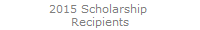 2015 Scholarship 
Recipients