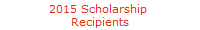 2015 Scholarship 
Recipients